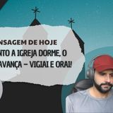 🔔 Enquanto a Igreja Dorme, o Inimigo Avança – Vigiai e Orai!