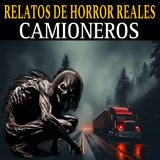 RELATOS ATERRADORES DE CAMIONEROS EN CARRETERAS DESOLADAS / TERROR AL VOLANTE DE NOCHE / L.C.E.