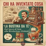S4 E5 La bustina di Té: "dal sacco di seta alla rivoluzione globale"