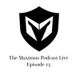 The Maximus Podcast LIVE 13