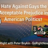 Is Hate Against Gays the Last Acceptable Prejudice in American Politics?