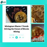 Miningrace Shares 7 Trends Driving the Future of Bitcoin Mining