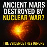 Ancient Mars Destroyed by Nuclear War? The Evidence They Ignore