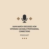 Hahn March Discusses How Veterans Can Build Professional Connections