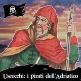 105 - Gli Uscocchi: i Pirati dell'Adriatico