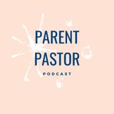 Ep. 1 - What is a Parent Pastor