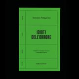 Antonio Pellegrino "Idioti dell'orrore"