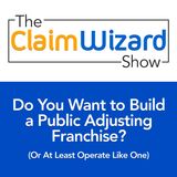 Do You Want to Build a Public Adjusting Franchise or Just Operate Like One?