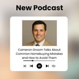 Cameron Groom Talks About Common Homebuying Mistakes and How to Avoid Them