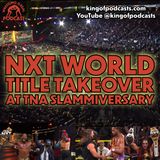 NXTs World Title Takeover at TNA Slammiversary (ep.944)