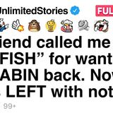 My friend called me _SELFISH_ for wanting my CABIN back. Now_ she_s LEFT with nothing. [FULL STORY](MP3_70K)