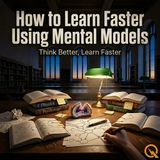 How to Learn Faster Using Mental Models - Unlock the shortcuts to sharper thinking with Cosmo Ray