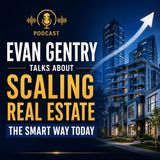 Evan Gentry Talks About Scaling Real Estate the Smart Way Today