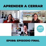 EP086: APRENDER A CERRAR | EPISODIO FINAL
