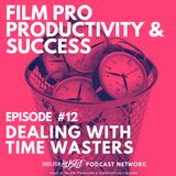 DEALING WITH TIME WASTERS - Episode 12