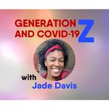 S8:E11 - Generation Z and COVID-19 with Jade Davis