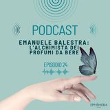 Ep. 24_ Profumi da bere: olfatto e mixology | Emanuele Balestra, l’alchimista dei profumi da bere