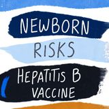 Newborn Risks: Do you really need the hepatitis B vaccine? The Truth Behind the Policy.