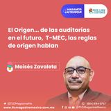 Episodio 29. El origen de las auditorías del futuro, T-MEC, las reglas de origen hablan  ⋅ Con Moisés Zavaleta
