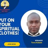 PUT ON YOUR SPIRITUAL CLOTHES!