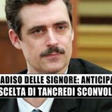 Il Paradiso Delle Signore: la scelta di Tancredi sconvolge!