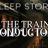 A Soothing Bedtime Story_ The Train Conducter