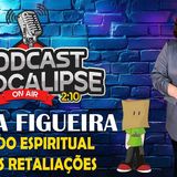 O MUNDO ESPIRITUAL E SUAS RETALIAÇÕES - CARLA FIGUEIRA - PODCAST APOCALIPSE 2_10