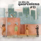 #13: Quarentena, Karol Conká e outras misérias