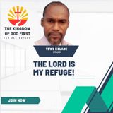 THE LORD IS MY REFUGE!