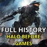 Full History: Halo Before Games