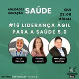 #UAHTalks #SAÚDE EP16 Liderança Ágil para a Saúde 5.0 QUI 22.08.24 20h41