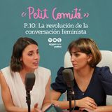 PetitComité T2-P10. La revolución de la conversación feminista con Irene Montero