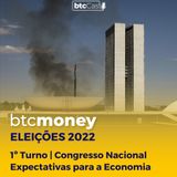 Eleições 2022: 1º Turno, Congresso e Expectativas para a Economia | BTC Money 136
