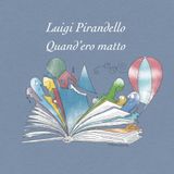 Luigi Pirandello_Quand'ero matto...