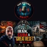 Iran, Cuba & The Great Reset Agenda?