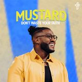 Don't Waste Your Faith // Mustard: The Seed That Can Change Everything (Part 1) // Pastor Michael Todd