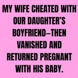 My Wife Cheated With Our Daughter’s Boyfriend—Then Vanished And Returned Pregnant With His Baby