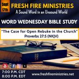 Word Wednesday Bible Study "The Case for Open Rebuke in the Church" Proverbs 27:5 (NKJV)