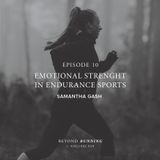 Episode 10: Emotional Strength in Endurance Sports. with Samantha Gash