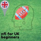 NFL for UK Beginners Episode 12