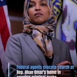Federal agents execute search at Rep. Ilhan Omar's home in ongoing criminal probe.