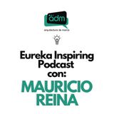 Mauricio Reina en Eureka Inspiring Podcast