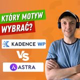 Kadence vs. Astra - Który Motyw WordPress Wybrać?