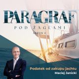 S02E04 | Podatek od zakupu jachtu - Maciej Janicki