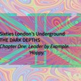 Sixties London's Underground - The Dark Depths - Chapter 1 - Leader by Example. Hoppy