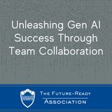 Unleashing Gen AI Success Through Team Collaboration