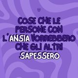 Cose che le persone con l’ansia vorrebbero che gli altri sapessero
