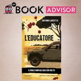 “L’educatore” di Antonio Lanzetta: quando il passato non smette di uccidere