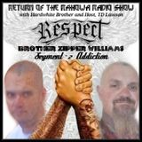 RETURN OF THE RAHOWA RADIO SHOW BRINGS BROTHER ZIPPER WILLIAMS IN SEGMENT 2 OF ADDICTION