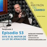 T2-Ep.53 Este es el motor de la Ley de Atracción